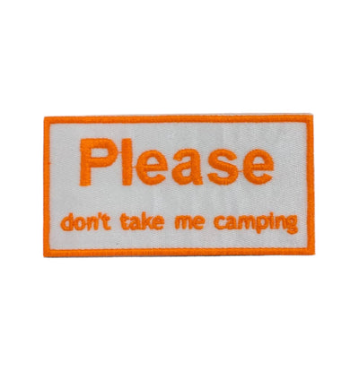 Please Don't Take Me Camping, Embroidered, Iron on Patch