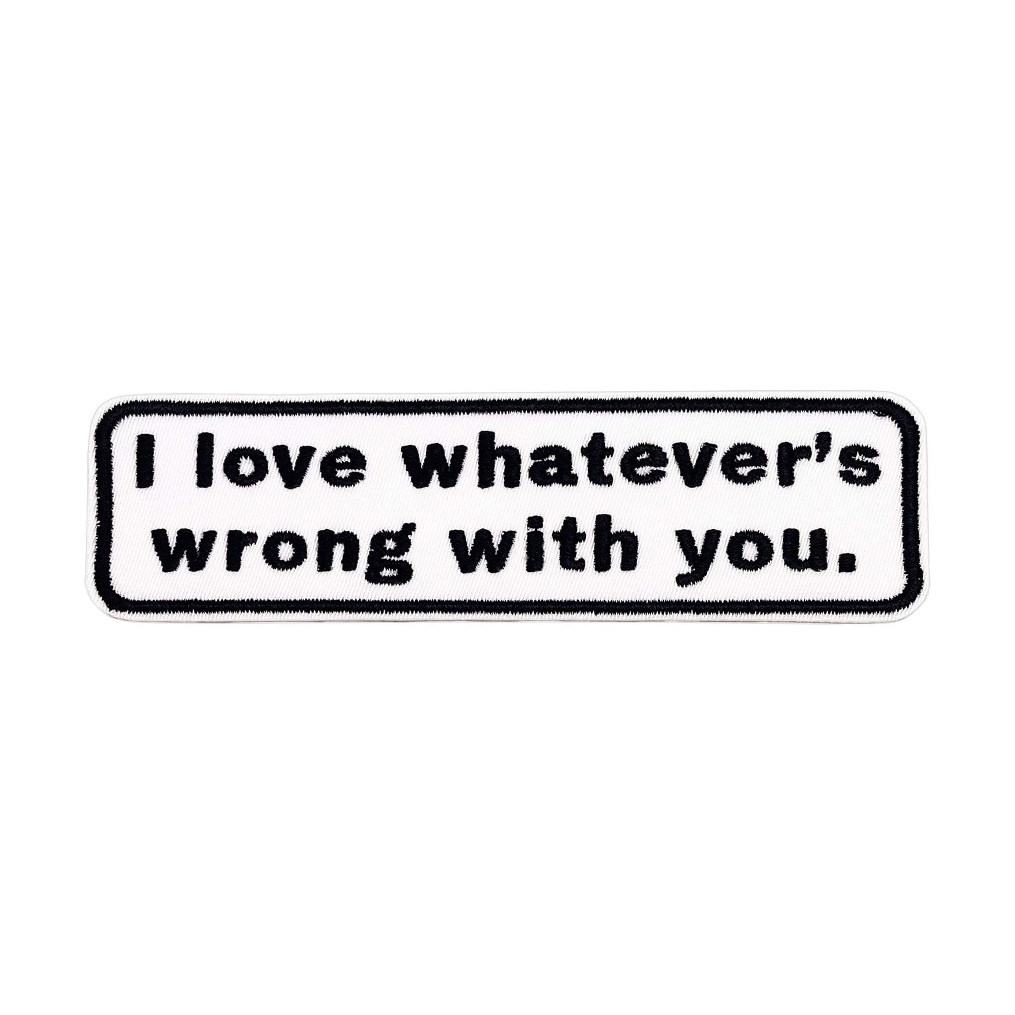 Patch - I Love Whatever's Wrong With You Support Humor 4.25"