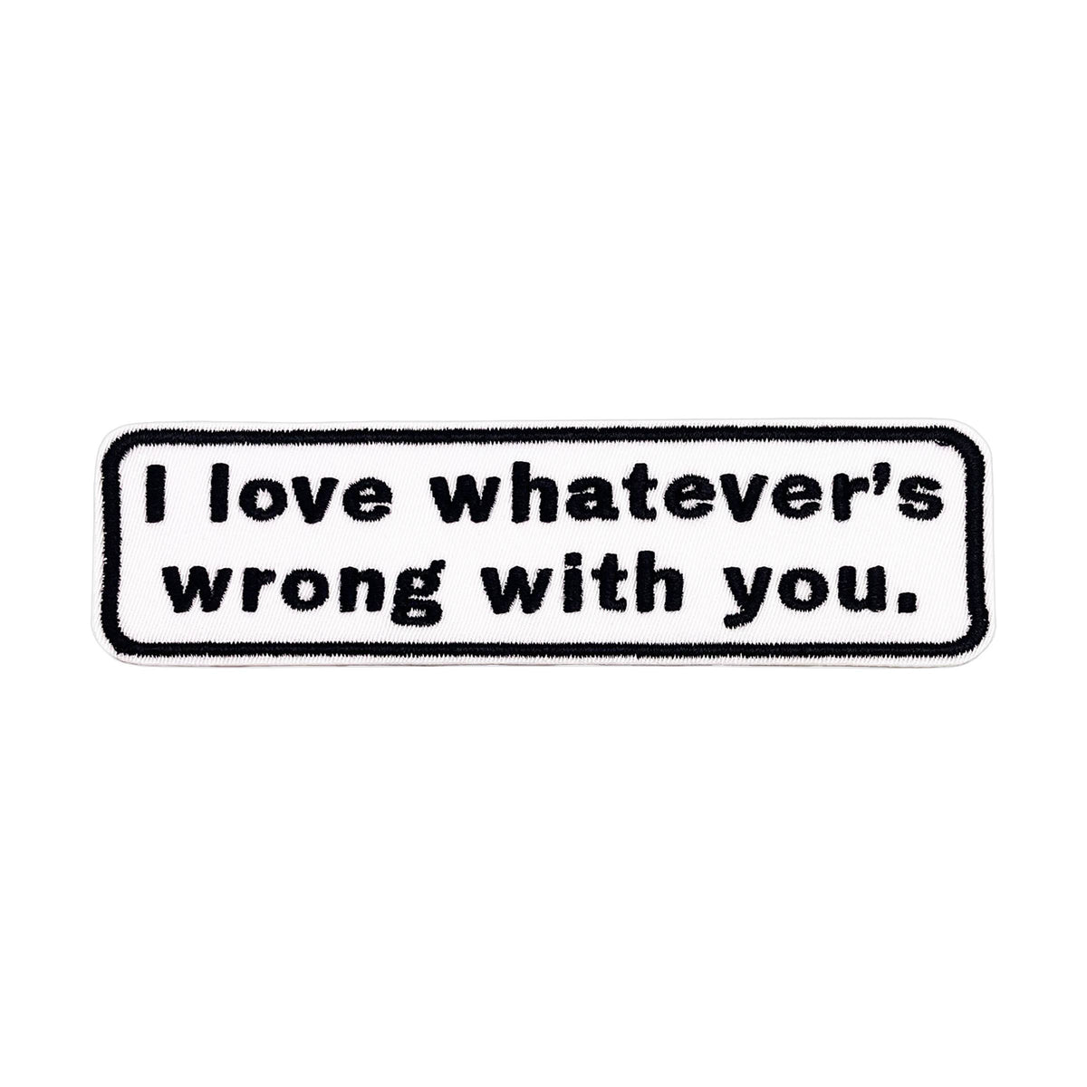 Patch - I Love Whatever's Wrong With You Support Humor 4.25"