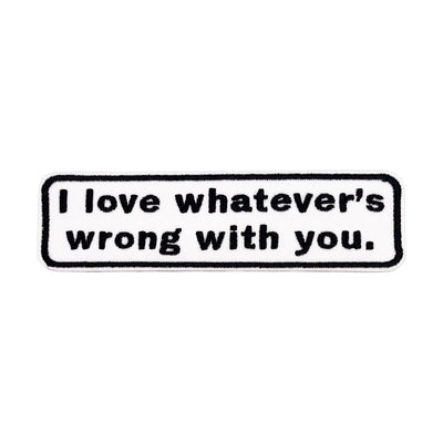 Patch - I Love Whatever's Wrong With You Support Humor 4.25"
