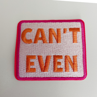 2.5" Can't Even - Embroidered Hat Patch
