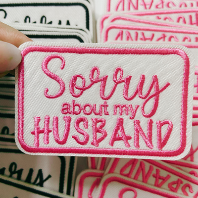 3" Sorry about My HUSBAND in Black,  Pink or Brown -  Embroidered Hat Patch