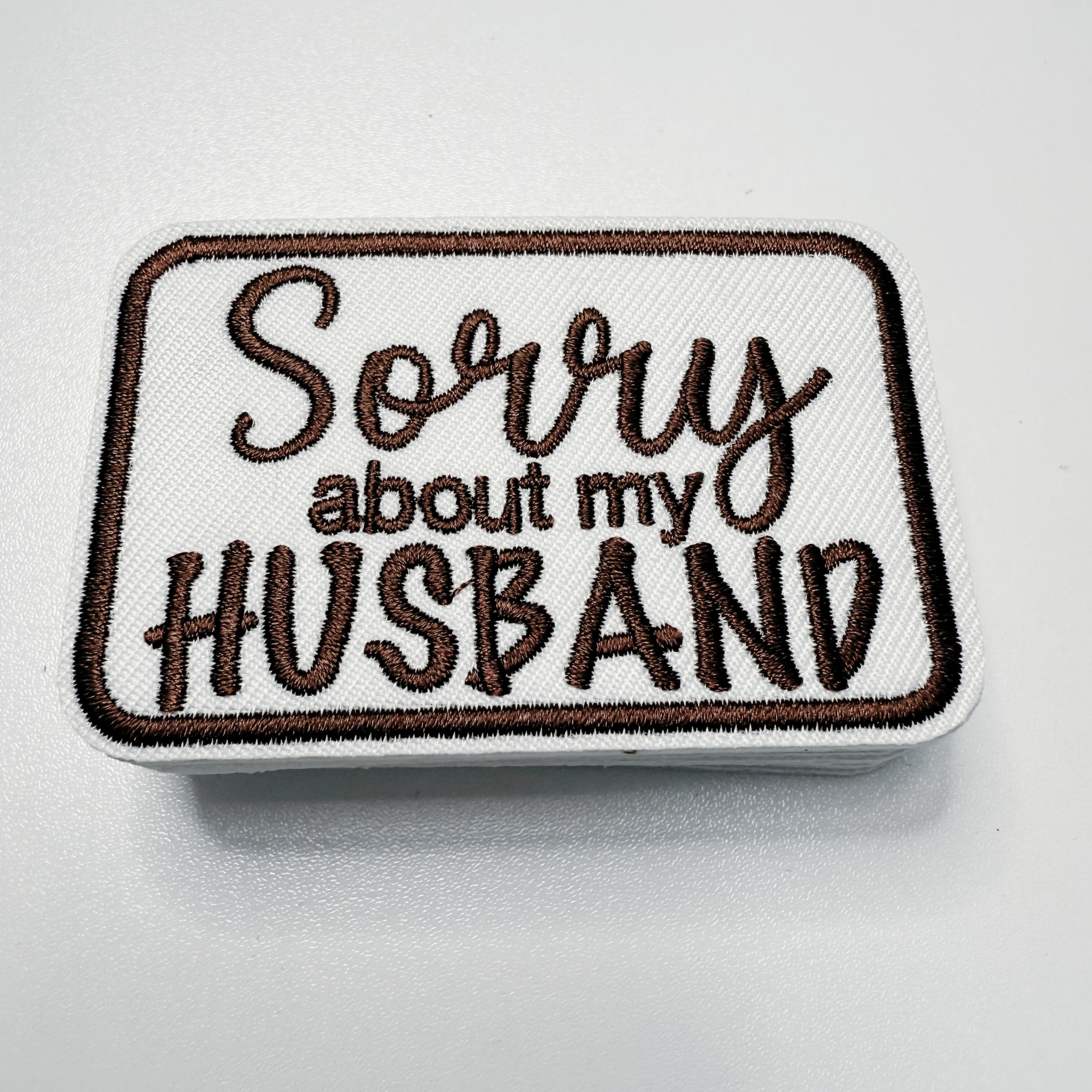 3" Sorry about My HUSBAND in Black,  Pink or Brown -  Embroidered Hat Patch