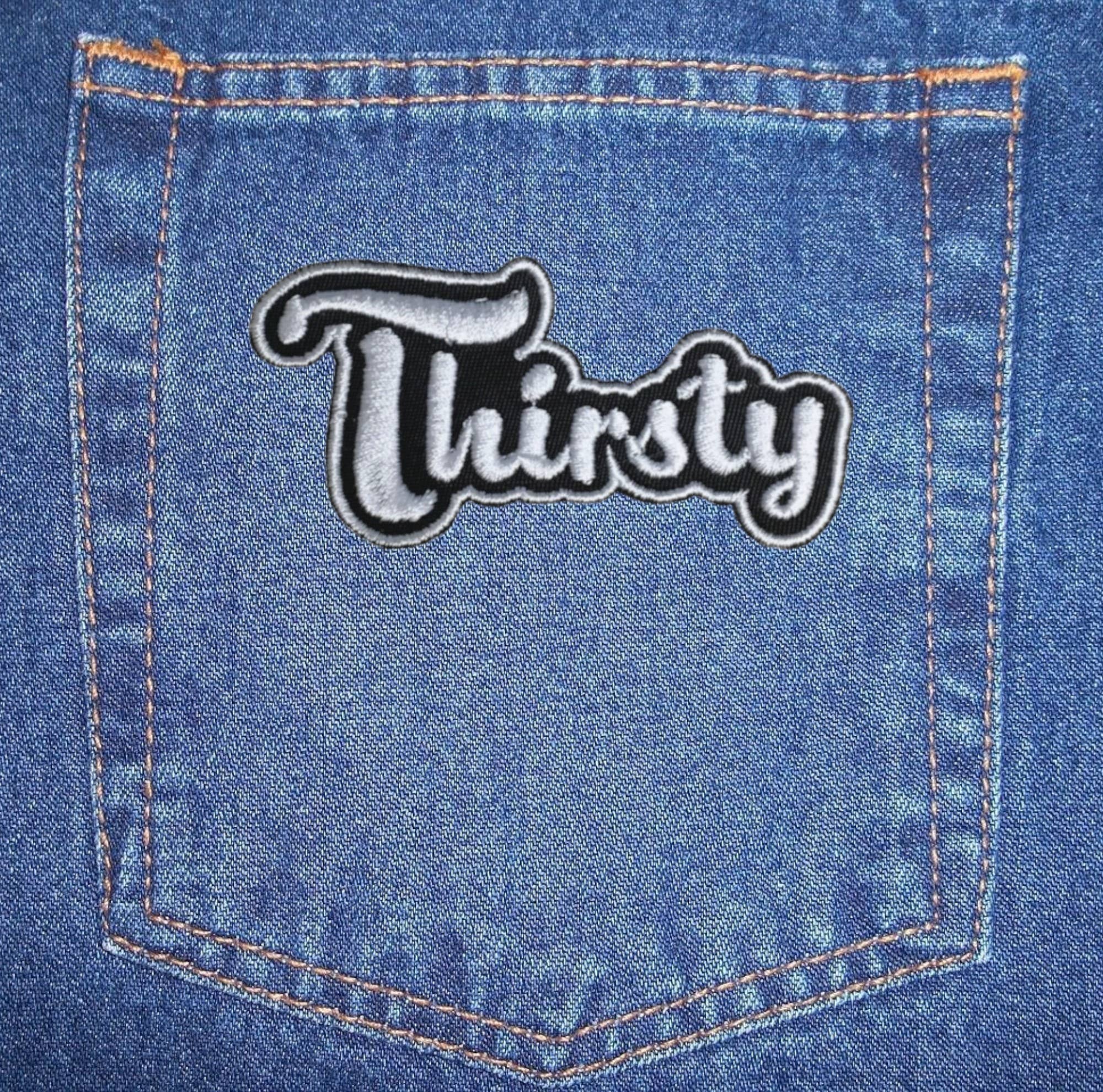 Thirsty, Funny Phrase, Hat Bar, Iron on Patch
