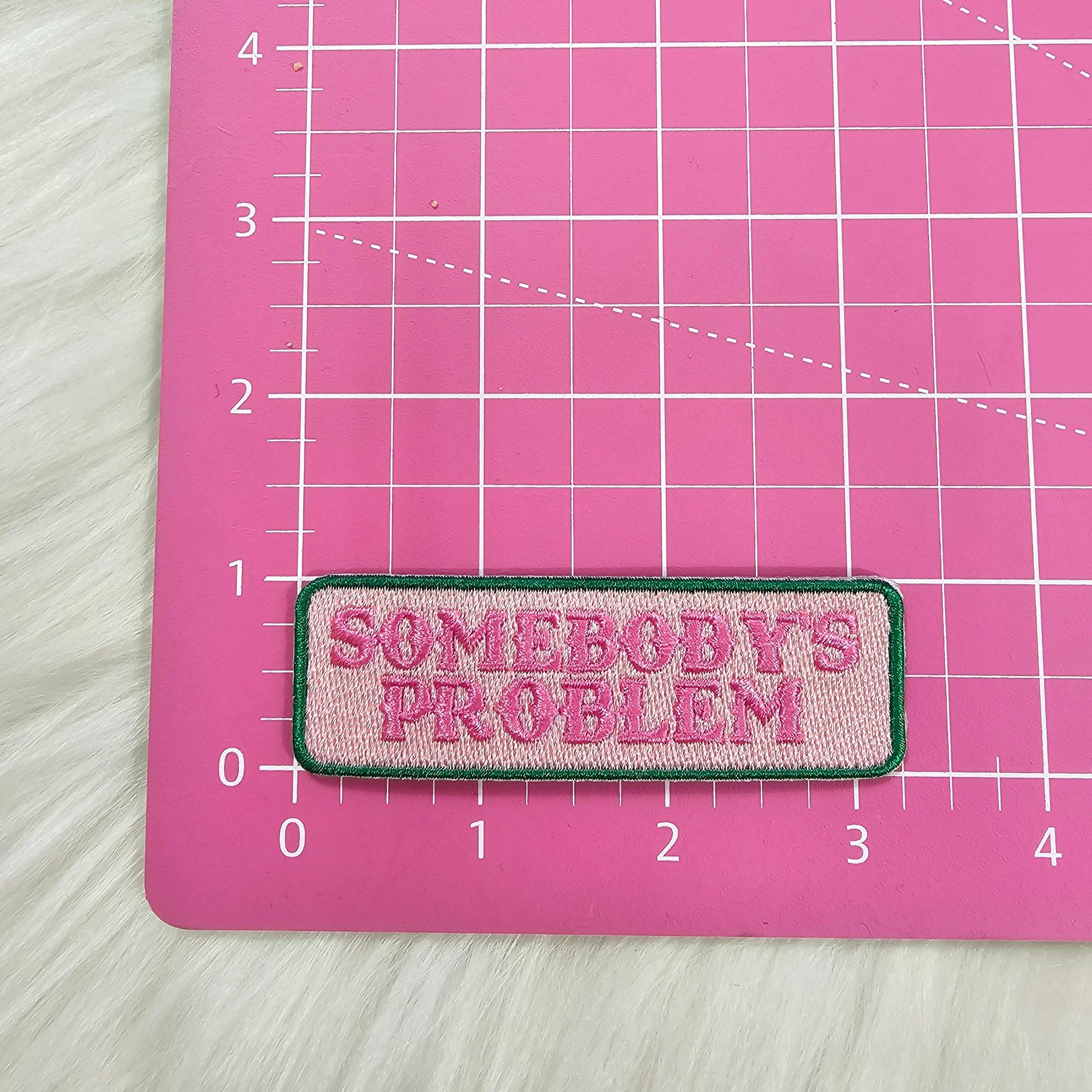 'Somebody's Problem' Pink and Green Embroidery Iron On Patch