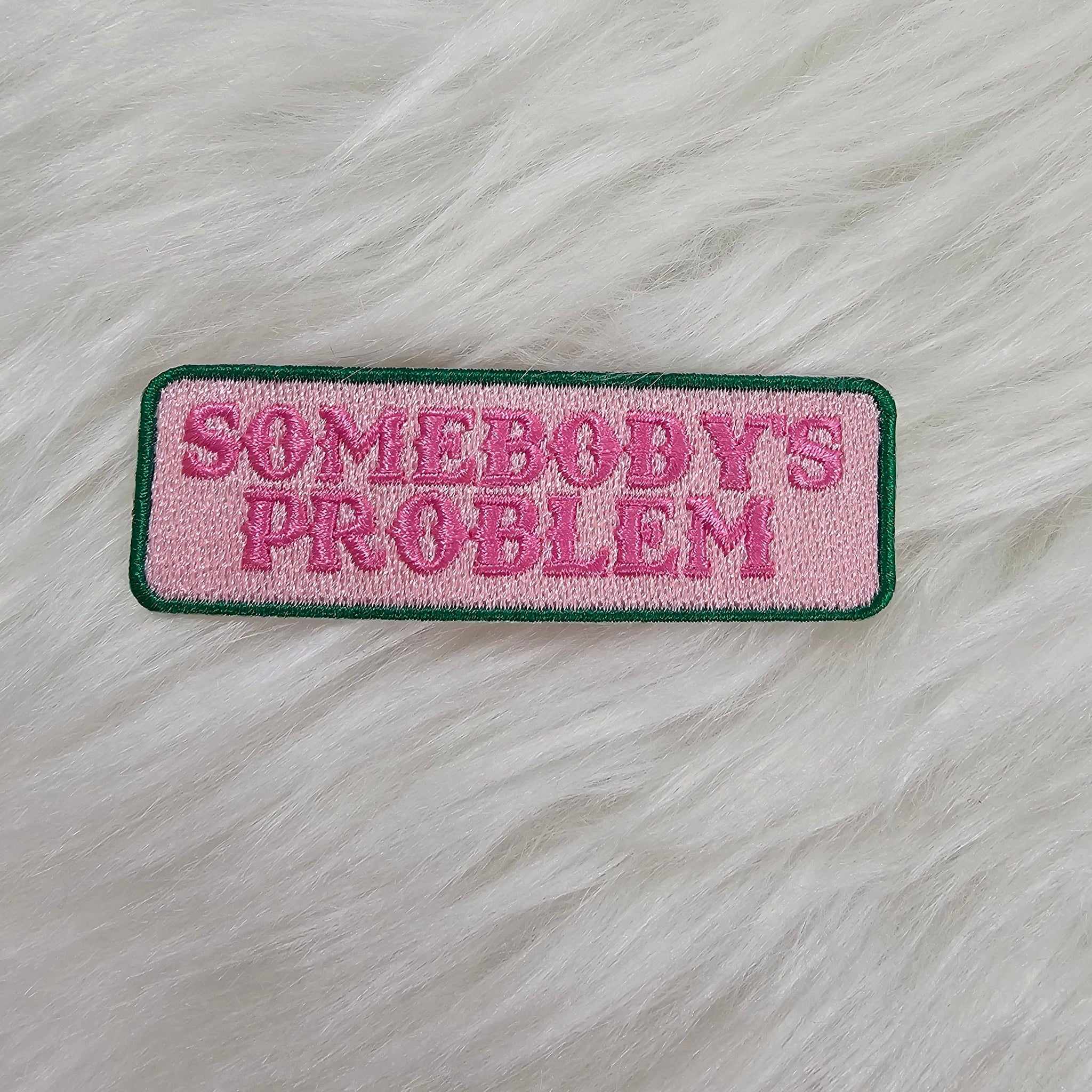 'Somebody's Problem' Pink and Green Embroidery Iron On Patch