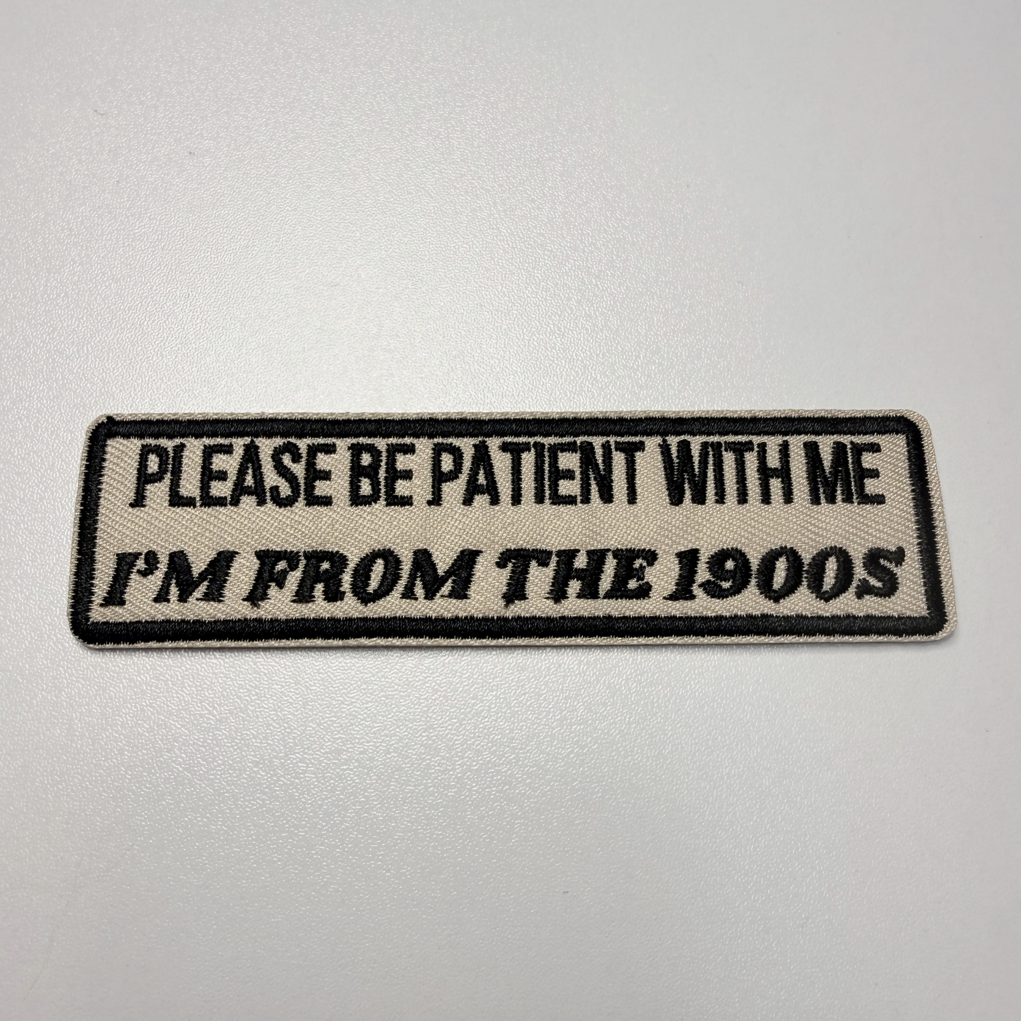 4" Please Be Patient With Me I'm From The 1900's -  Embroidered Hat Patch