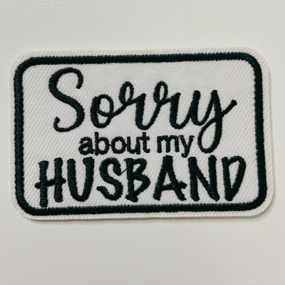 3" Sorry about My HUSBAND in Black,  Pink or Brown -  Embroidered Hat Patch