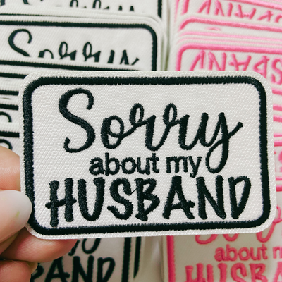 3" Sorry about My HUSBAND in Black,  Pink or Brown -  Embroidered Hat Patch