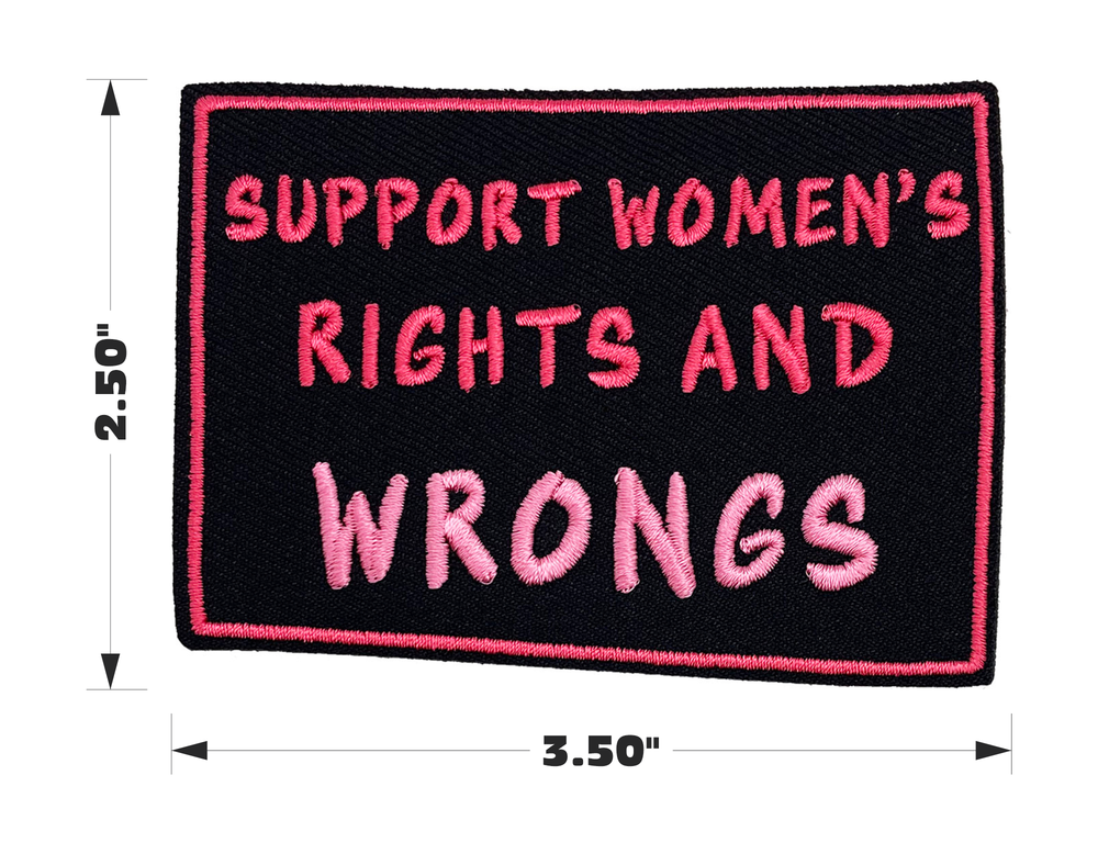 Patch - Support Women Rights And Wrongs Feminist Humor 3.5"