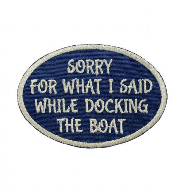 Sorry For What I Said While Docking the Boat Iron on Patch