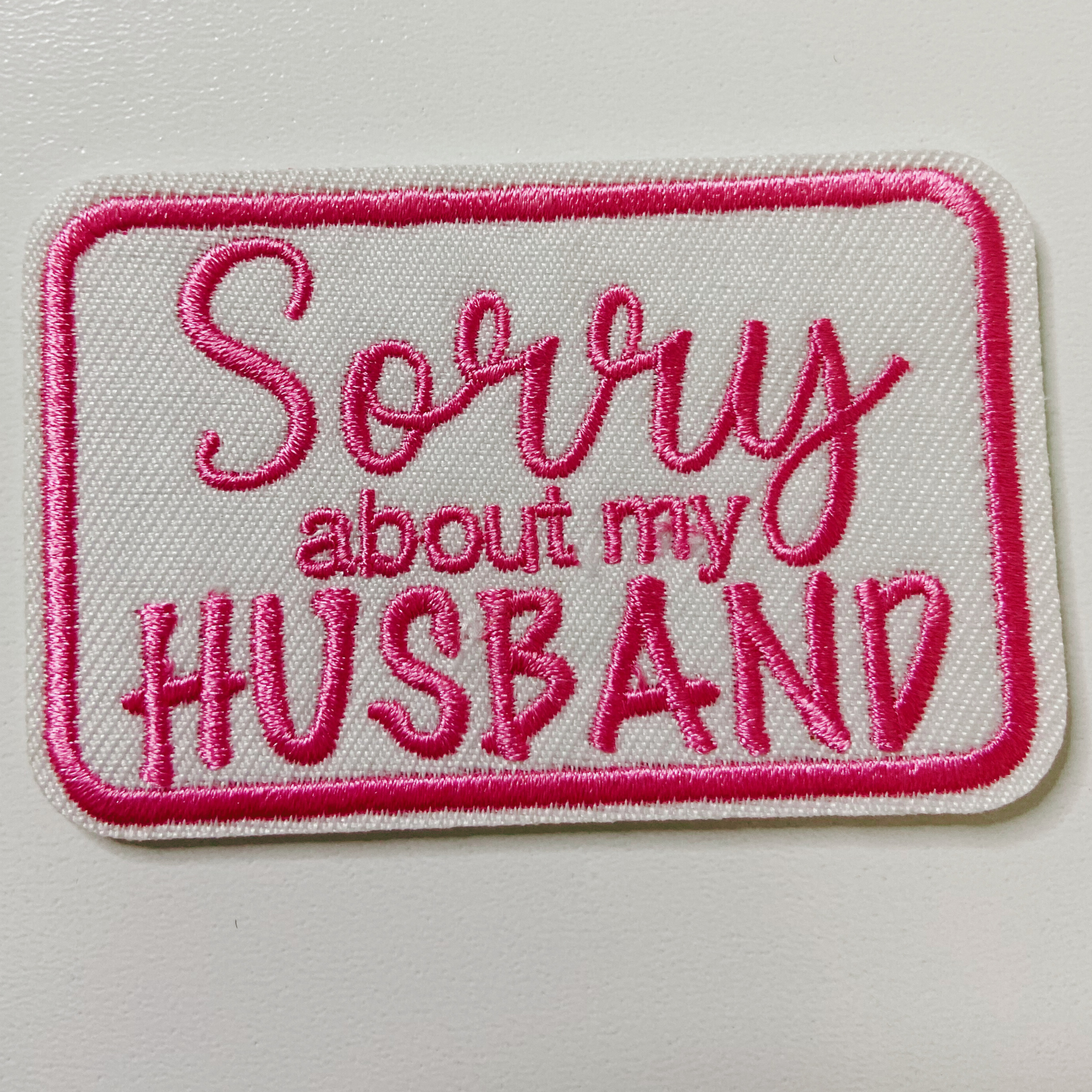 3" Sorry about My HUSBAND in Black,  Pink or Brown -  Embroidered Hat Patch