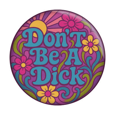 1.5” Button - Don't Be A Dick Flowers 1960s Psychedelic Vibe