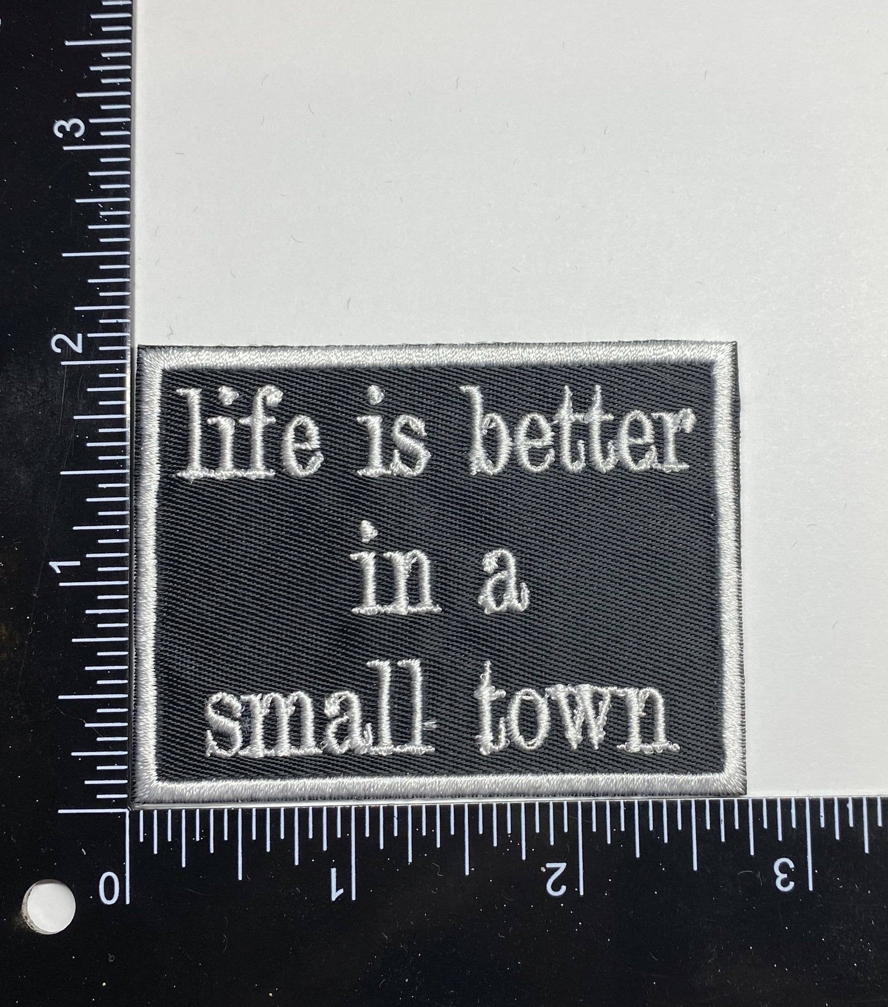 Life is Better in a Small Town, Embroidered, Iron on Patch
