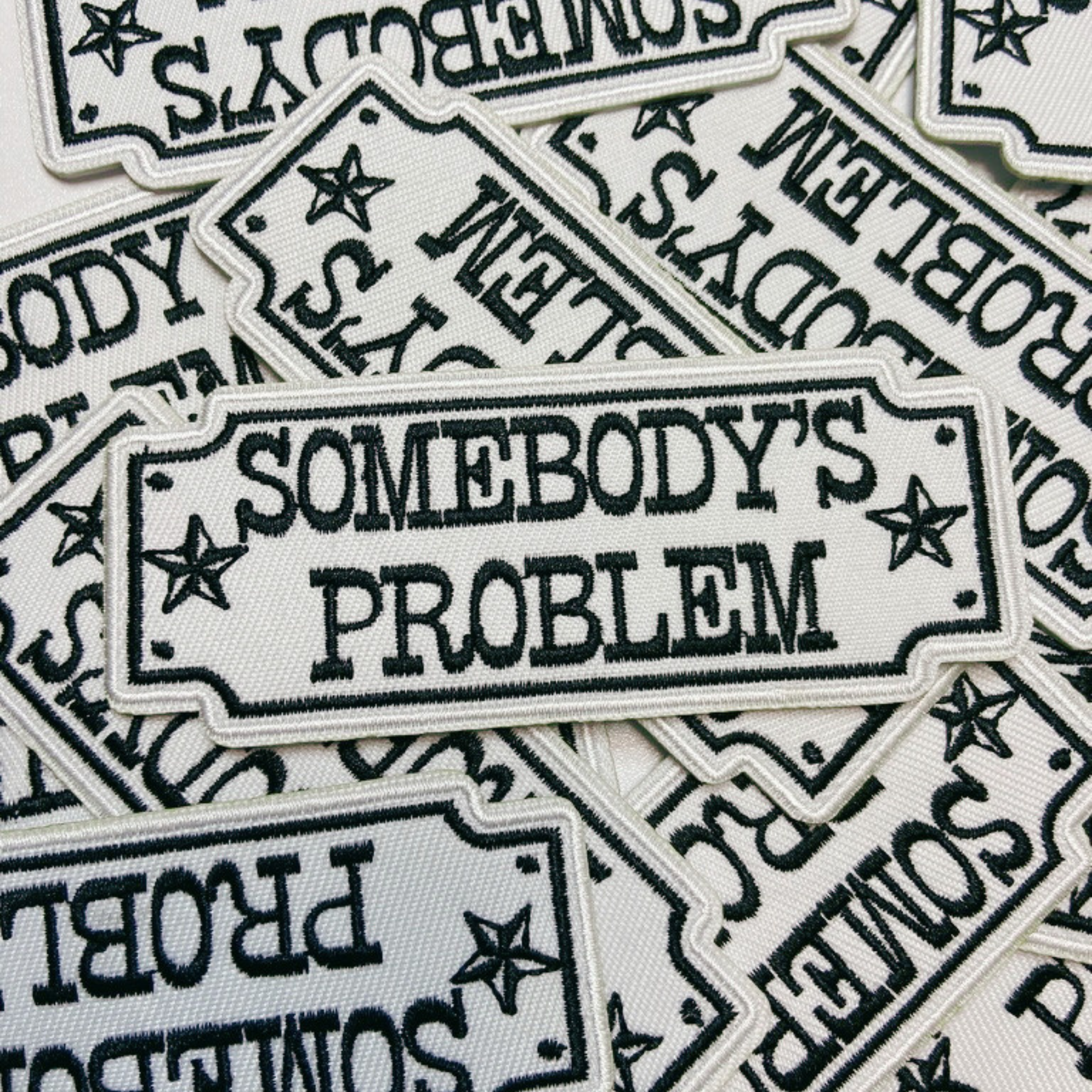 4" Somebody's Problem  -  Embroidered Hat Patch