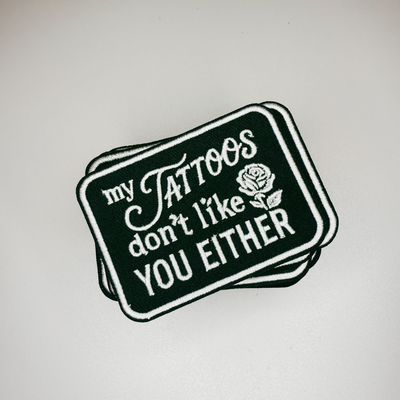 3" My Tattoos don't like you either -  Embroidered Hat Patch