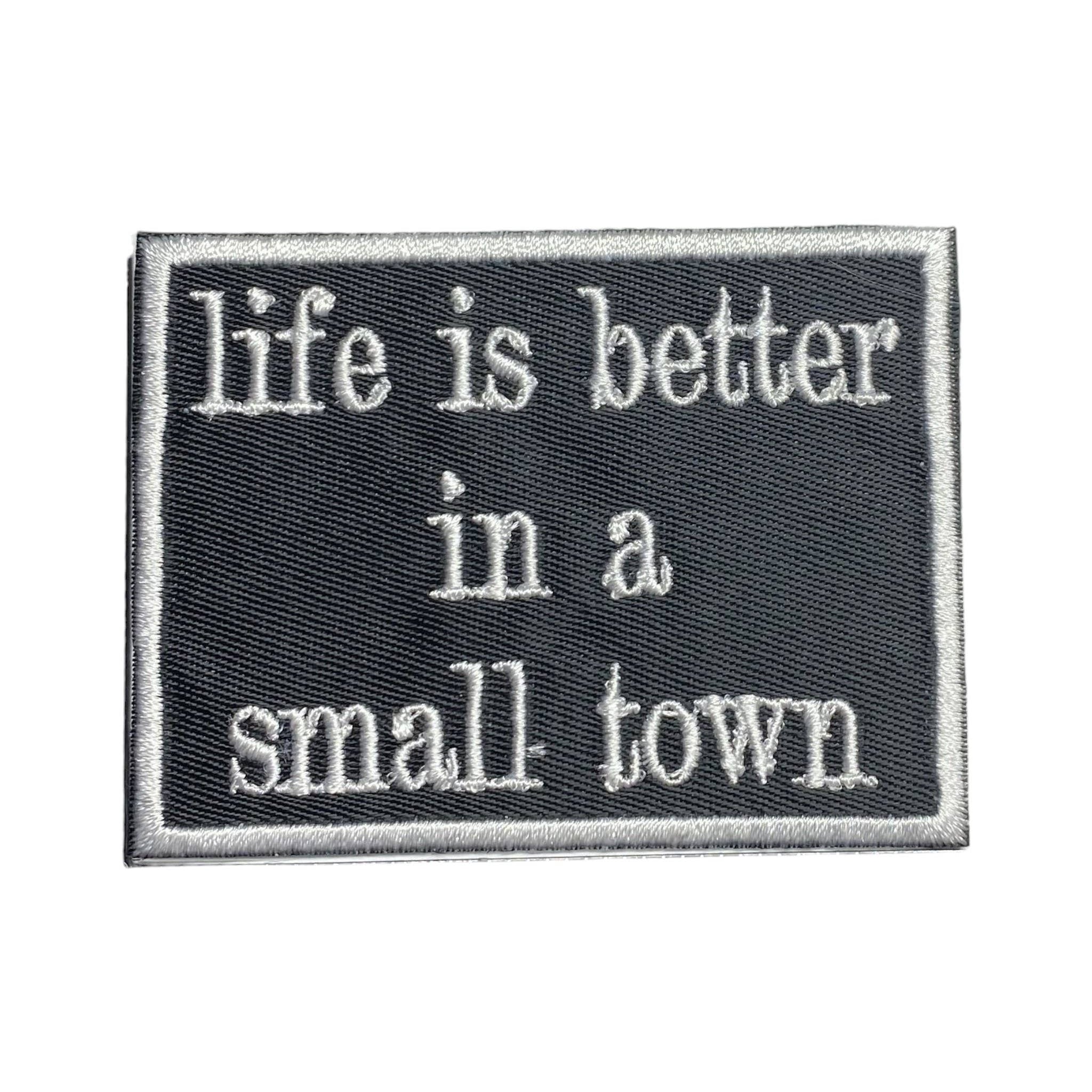 Life is Better in a Small Town, Embroidered, Iron on Patch