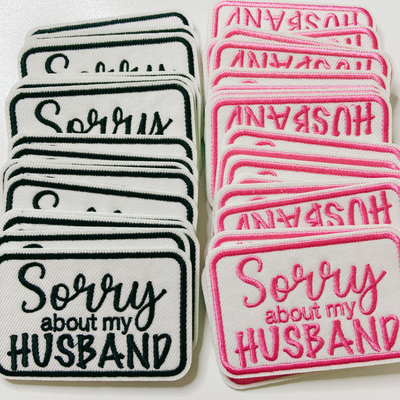 3" Sorry about My HUSBAND in Black,  Pink or Brown -  Embroidered Hat Patch