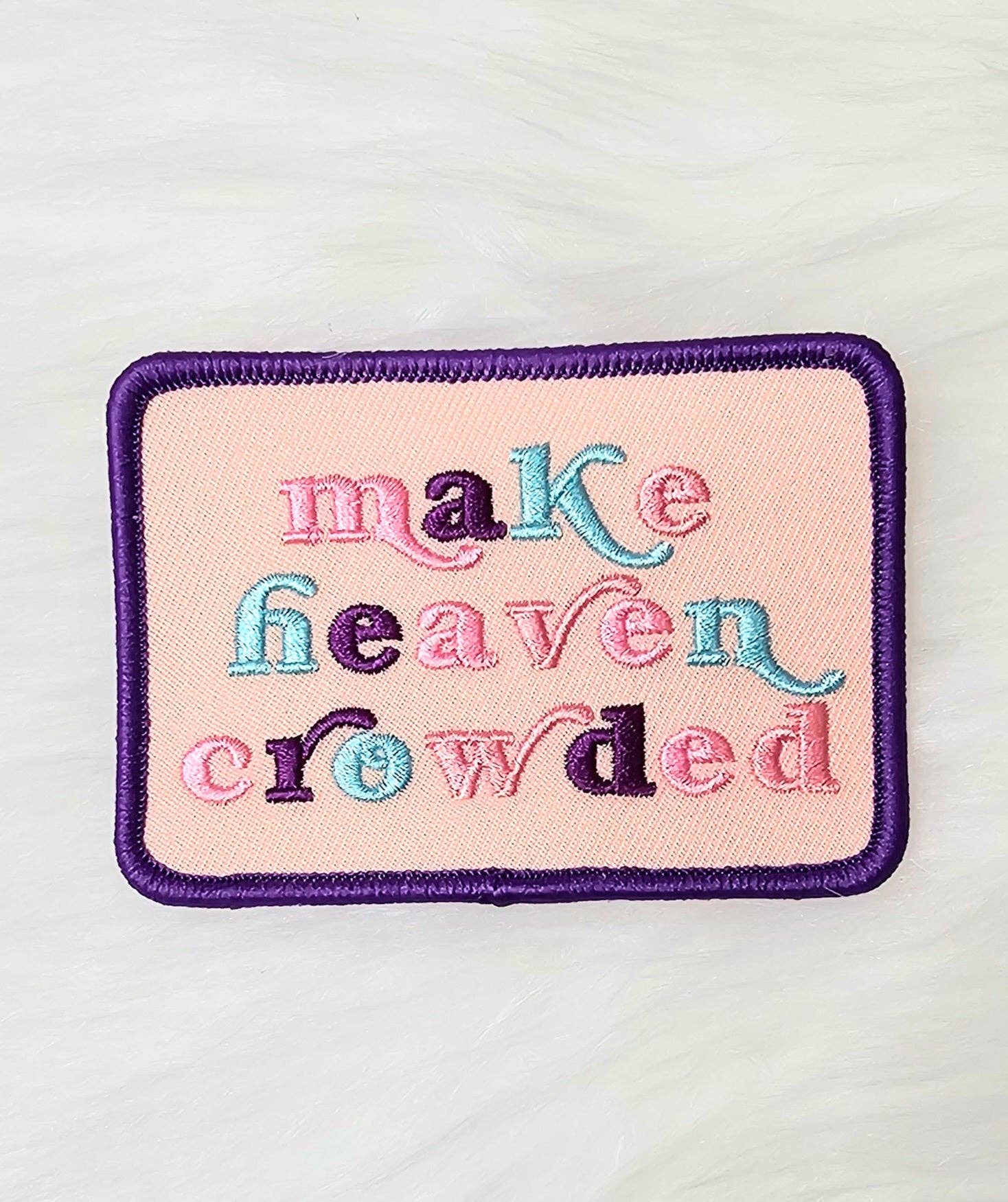 'Make Heaven Crowded' Purple, Pink and Blue Embroidery Iron On Patch