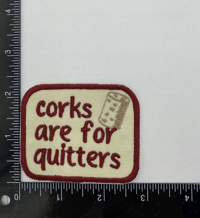Corks are for Quitters, Wine Drinking, Iron on Patch