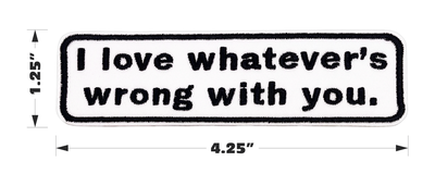 Patch - I Love Whatever's Wrong With You Support Humor 4.25"